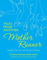 Tales from Another Mother Runner: Triumphs, Trials, Tips, and Tricks from the Road 1449449905 Book Cover