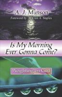 Is My Morning Ever Gonna Come?: Weighting on God 1413799418 Book Cover