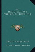 The Silesian Loan and Frederick the Great 1022051040 Book Cover