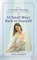 53 Small Ways Back To Yourself: Small Stories For When Life Pulls You Away From Yourself (A Gentle Turning) 1764122763 Book Cover
