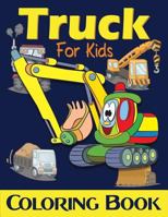 Truck Coloring Book For Kids: Excavator, Monster Trucks, Fire Truck, Garbage Truck, Grader Truck, Loader Truck and More. 1720631344 Book Cover