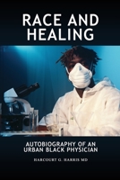 Race and Healing: Autobiography of an Urban Black Physician B0BXFGJ8Z9 Book Cover