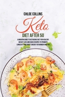 Keto Diet After 50: A Modern Guide to Ketogenic Diet for Healthy Weight Loss and Quick Recipes To Promote Longevity And Boost Energy For Women Over 50 1802161414 Book Cover