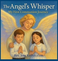 The Angel's Whisper: My First Holy Communion Journey B0FX5KWP37 Book Cover
