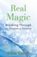 Real Magic: Breaking Through the Illusion of Success 1482367777 Book Cover