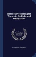 Notes on Prospecting for Tin-ore in the Federated Malay States 1340390884 Book Cover