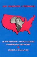 Mr. Baldwin, I Presume: James Baldwin - Chinua Achebe: A Meeting of the Minds 0761800433 Book Cover