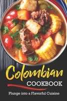 Colombian Cookbook: Plunge into a Flavorful Cuisine 1660360676 Book Cover