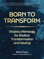 Born to Transform: Shadow Astrology for Radical Transformation and Healing 0760396434 Book Cover