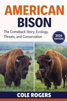 AMERICAN BISON: The Comeback Story, Ecology, Threats, and Conservation B0GR6596HG Book Cover