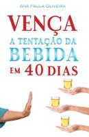Vença a Tentação da Bebida: Em 40 Dias (A Batalha dos 40 Dias) 1799035921 Book Cover