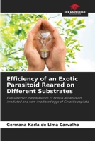 Efficiency of an Exotic Parasitoid Reared on Different Substrates 6207719379 Book Cover