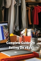 Complete Guide On Selling On eBay B0DQR8HW5L Book Cover
