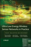 Ultra-Low Energy Wireless Sensor Networks in Practice: Theory, Realization and Deployment 0470057866 Book Cover
