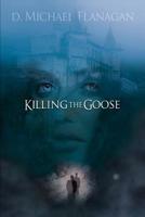 Killing the Goose 0578501899 Book Cover