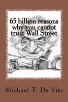 65 Billion Reasons Why You Cannot Trust Wall Street: A First Person Journey Into the Underworld of Bernard Madoff 1481141937 Book Cover