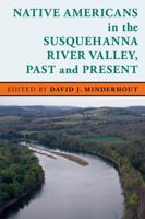 Native Americans in the Susquehanna River Valley, Past and Present 1611486602 Book Cover