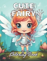 Cute Fairy Coloring Book for Kids: High Quality +100 Adorable Designs B0CTH5HZ6M Book Cover