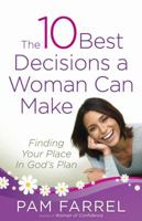 The 10 Best Decisions a Woman Can Make: Finding Your Place in God's Plan 0736902287 Book Cover