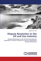 Dispute Resolution in the Oil and Gas Industry 365911359X Book Cover