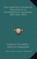 Documentos Historicos Relativos A La Independencia Nacional, 1810-1821 (1872) 1160082448 Book Cover