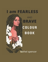 I am FEARLESS AND BRAVE COLOUR BOOK: COLOUR BOOK FOR TEENS,LADIES,MOM B0BFWFL6TH Book Cover