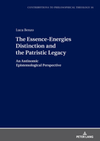 The Essence-Energies Distinction and the Patristic Legacy: An Antinomic Epistemological Perspective (Contributions to Philosophical Theology, 16) 3631941714 Book Cover
