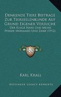 Denkende Tiere Beitrage Zur Tierseelenkunde Auf Grund Eigener Versuche: Der Kluge Hans Und Meine Pferde Muhamed Und Zarif (1912) 1160423717 Book Cover