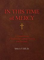 In This Time of Mercy: A Compendium of Traditional Catholic Prayers and Practices 0879465697 Book Cover