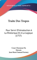 Traite Des Tropes: Pour Servir D'Introduction A La Rhetorique Et A La Logique (1757) 1166310922 Book Cover