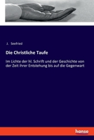 Die Christliche Taufe: Im Lichte der hl. Schrift und der Geschichte von der Zeit ihrer Entstehung bis auf die Gegenwart (German Edition) 3337361757 Book Cover