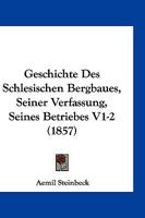 Geschichte Des Schlesischen Bergbaues, Seiner Verfassung, Seines Betriebes V1-2 (1857) 1168489717 Book Cover