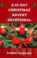 A 12-DAY CHRISTMAS ADVENT DEVOTIONAL B0CQLNHNSM Book Cover