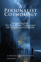 A Personalist Cosmology: Orientation to the Core Theology of The Urantia Book B0GMGNMCZ9 Book Cover