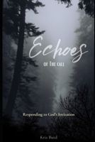 Echoes Of The Call: Responding to God's Invitiation B0F534Z6ZS Book Cover