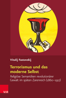 Terrorismus Und das Moderne Selbst: Religiose Semantiken Revolutionarer Gewalt Im Spaten Zarenreich (1860-1917) 3525370598 Book Cover