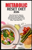 METABOLIC RESET DIET 2024: Stop Storing Fat, Balance Hormones and Lose Weight Naturally by Eating More Food Through Delicious Recipes and Easy 7 days Meal Plan (Revitalize Your Health) B0CTJ8CC8S Book Cover
