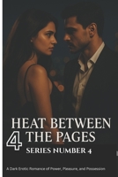 Heat Between the Pages ( series four): A Dark Erotic Romance of Power, Pleasure, and Possession ("Bound by Ink & Desire") B0F5XJYX8Q Book Cover
