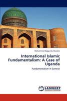 International Islamic Fundamentalism: A Case of Uganda: Fundamentalism in General 365918876X Book Cover