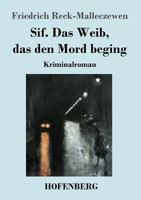 Sif. Das Weib, das den Mord beging: Kriminalroman 1545082642 Book Cover