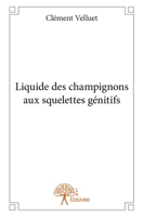 Liquide des champignons aux squelettes génitifs (French Edition) 2332663681 Book Cover