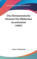 Das Hermeneutische Element Der Biblischen Accentuation (1893) 1160364710 Book Cover