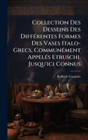 Collection Des Desseins Des DiffÃ(c)rentes Formes Des Vases Italo-Grecs, CommunÃ(c)ment AppelÃ(c)s Etruschi, Jusqu'ici Connus (French Edition) 102398346X Book Cover