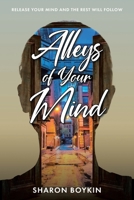 Alleys of Your Mind: Release Your Mind and the Rest Will Follow 1685708781 Book Cover