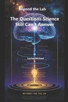 Beyond the Lab: The Questions Science Still Can’t Answer B0F3XX3FLC Book Cover