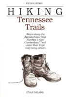 Hiking Tennessee Trails: Hikes Along Natchez, Trace, Cumberland Trail, John Muir Trail, Overmountain Victory Trail, and many others 0762702257 Book Cover