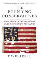 The Founding Conservatives: How a Group of Unsung Heroes Saved the American Revolution 1595231099 Book Cover