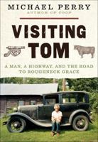 Visiting Tom:  A Man, a Highway, and the Road to Roughneck Grace 006189446X Book Cover