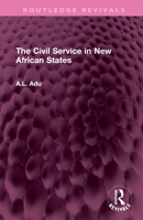 The Civil Service in New African States 1032526939 Book Cover