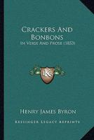 Crackers And Bonbons: In Verse And Prose 1166445593 Book Cover